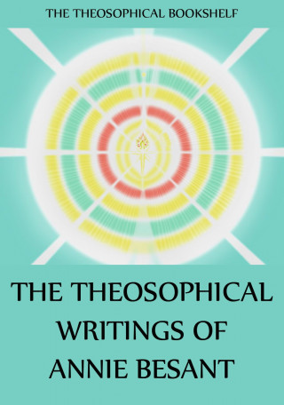 Annie Besant: The Theosophical Writings of Annie Besant