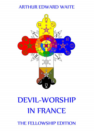 Arthur Edward Waite: Devil-Worship in France