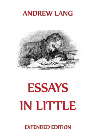Andrew Lang: Essays In Little