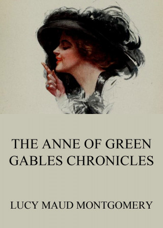 Lucy Maud Montgomery: The Anne of Green Gables Chronicles