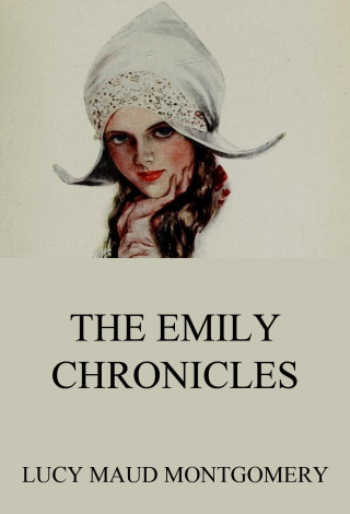 Lucy Maud Montgomery: The Emily Chronicles