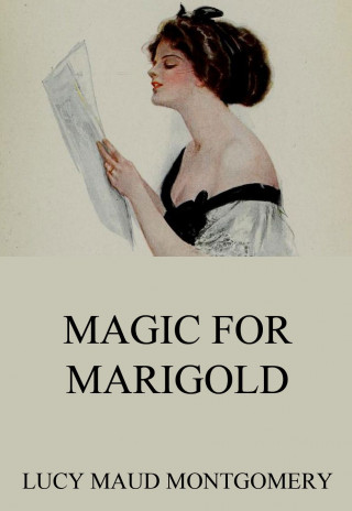 Lucy Maud Montgomery: Magic For Marigold