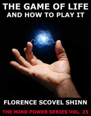 Florence Scovel Shinn: The Game Of Life