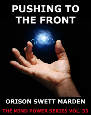 Orison Swett Marden: Pushing to the Front