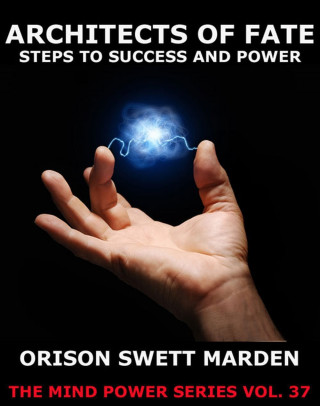 Orison Swett Marden: Architects Of Fate