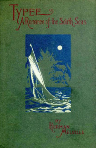Herman Melville: Typee: A Romance of the South Seas