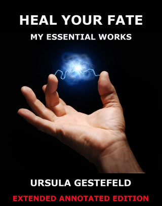Ursula Gestefeld: Heal Your Fate - My Essential Works