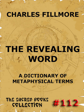 Charles Fillmore: The Revealing Word - A Dictionary Of Metaphysical Terms