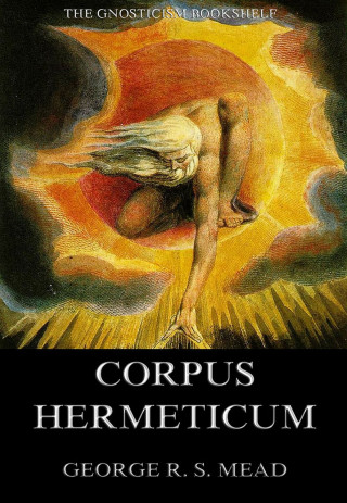 G. R. S. Mead: The Corpus Hermeticum
