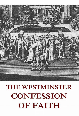 The Westminster Confession Of Faith