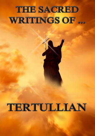 Tertullian: The Sacred Writings of Tertullian