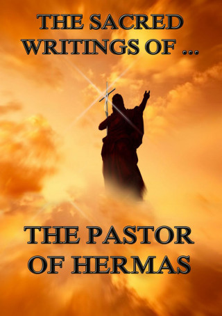 Pastor of Hermas: The Sacred Writings of the Pastor of Hermas