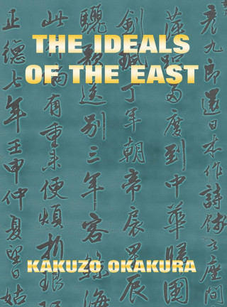 Kakuzo Okakura: The Ideals Of The East