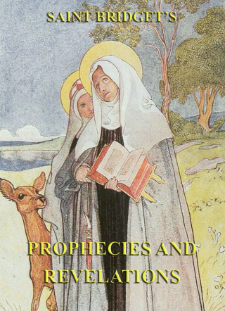 Saint Bridget of Sweden: The Prophecies and Revelations of Saint Bridget of Sweden