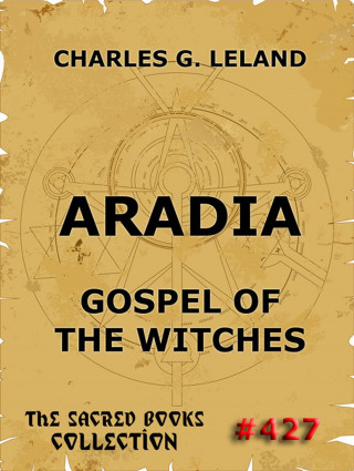 Charles Godfrey Leland: Aradia - Gospel Of The Witches