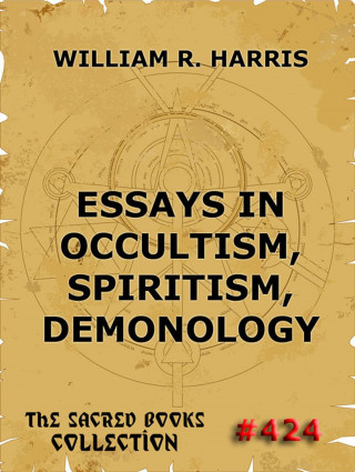 William R. Harris: Essays In Occultism, Spiritism, Demonology