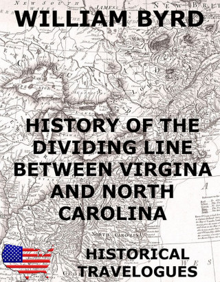 William Byrd: History of the Dividing Line Between Virginia And North Carolina