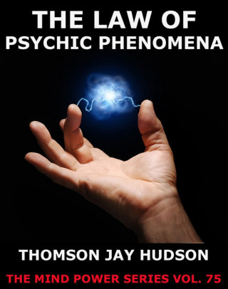 Thomas Jay Hudson: The Law Of Psychic Phenomena