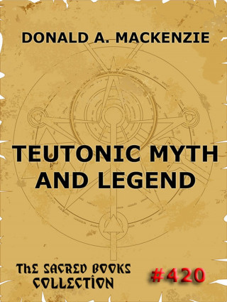 Donald A. Mackenzie: Teutonic Myth And Legend