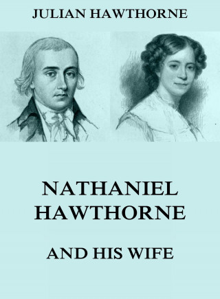 Julian Hawthorne: Nathaniel Hawthorne And His Wife