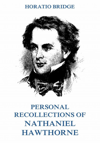 Horatio Bridge: Personal Recollections of Nathaniel Hawthorne