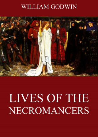 William Godwin: Lives Of The Necromancers