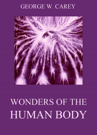 George W. Carey: Wonders of the Human Body