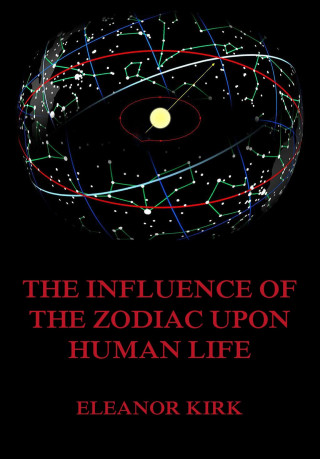 Eleanor Kirk: The Influence Of The Zodiac Upon Human Life