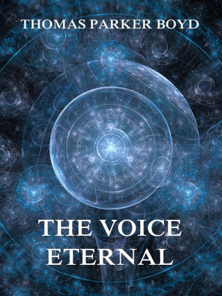Thomas Parker Boyd: The Voice Eternal