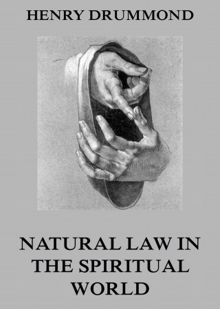 Henry Drummond: Natural Law In The Spiritual World