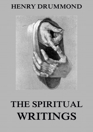 Henry Drummond: The Spiritual Writings Of Henry Drummond