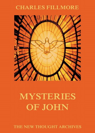 Charles Fillmore: Mysteries Of John