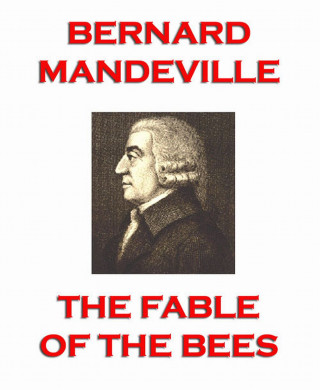 Bernard Mandeville: The Fable of the Bees