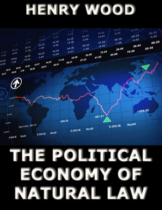 Henry Wood: The Political Economy of Natural Law