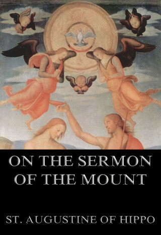 St. Augustine of Hippo: On the Sermon On The Mount