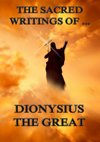 Dionysius the Great: The Sacred Writings of Dionysius the Great