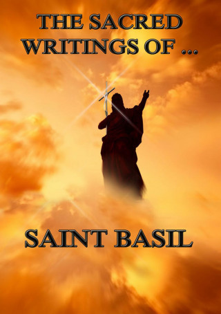 Saint Basil: The Sacred Writings of Saint Basil