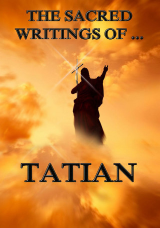 Tatian: The Sacred Writings of Tatian