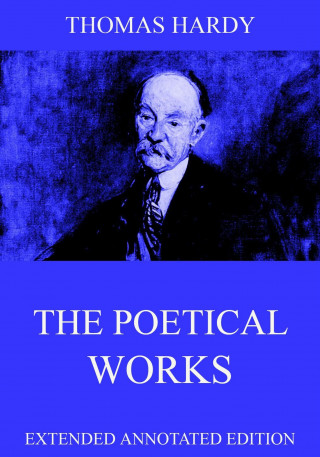 Thomas Hardy: The Poetical Works Of Thomas Hardy