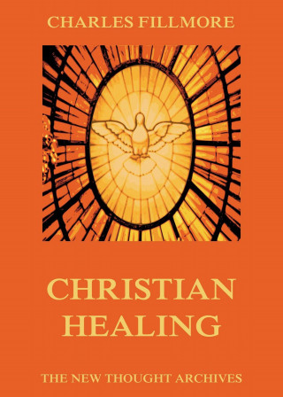 Charles Fillmore: Christian Healing