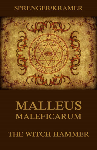 Jakob Sprenger, Heinrich Kramer: Malleus Maleficarum - The Witch Hammer