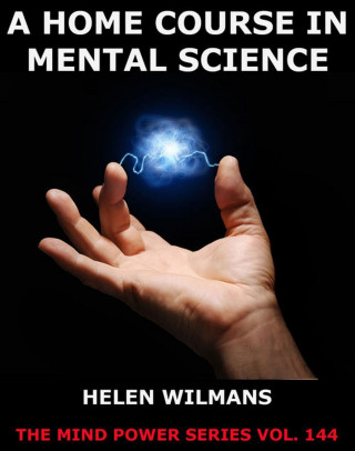 Helen Wilmans: A Home Course in Mental Science