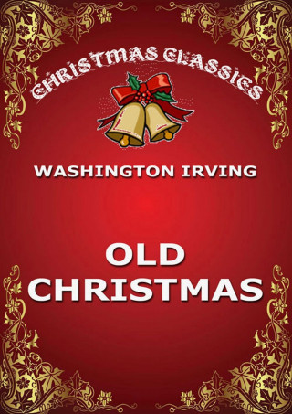 Washington Irving: Old Christmas