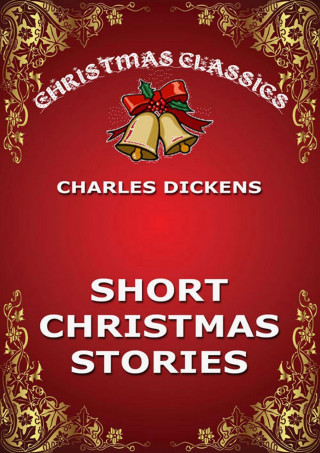 Charles Dickens: Short Christmas Stories