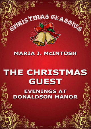 Maria J. McIntosh: The Christmas Guest