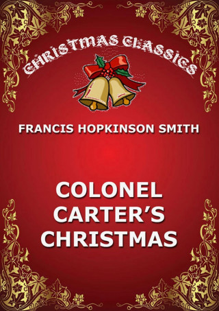 Francis Hopkinson Smith: Colonel Carter's Christmas