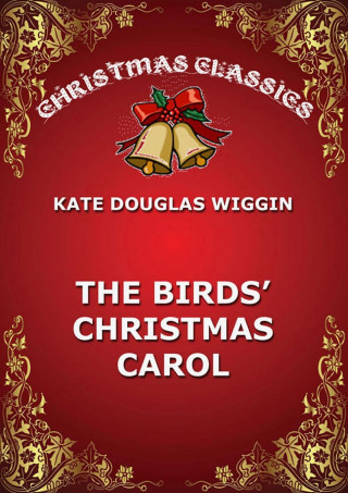 Kate Douglas Wiggin: The Birds' Christmas Carol