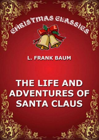 L. Frank Baum: The Life And Adventures Of Santa Claus