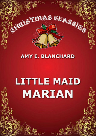 Amy E. Blanchard: Little Maid Marian