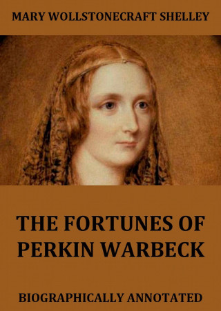 Mary Wollstonecraft Shelley: The Fortunes Of Perkin Warbeck
